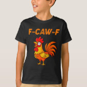 F-caw-f Funny Chicken Humor Quote Rooster Meme  T-shirt (Voorkant)
