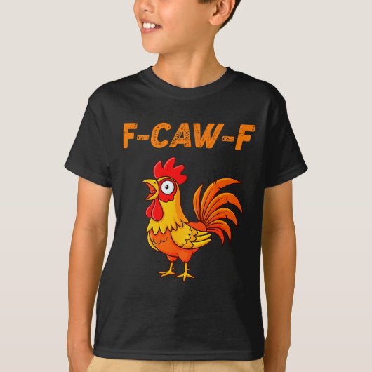 F-caw-f Funny Chicken Humor Quote Rooster Meme  T-shirt (Voorkant)