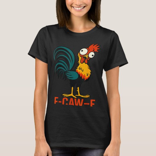 F-caw-f Funny Chicken Humor Quote Rooster Meme  T-shirt (Voorkant)