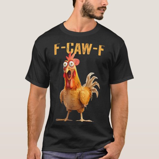 F-caw-f Funny Chicken Humor Quote Rooster Meme T-shirt (Voorkant)