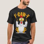 F-caw-f Funny Chicken Humor Quote Rooster Meme  T-shirt (Voorkant)