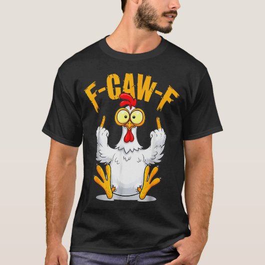 F-caw-f Funny Chicken Humor Quote Rooster Meme  T-shirt (Voorkant)