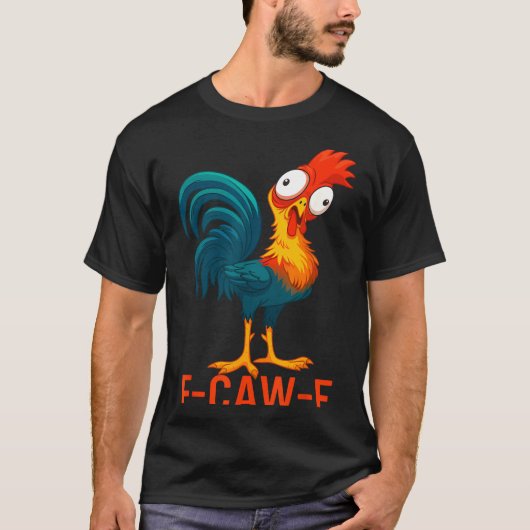 F-caw-f Funny Chicken Humor Quote Rooster Meme  T-shirt (Voorkant)