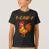 F-caw-f Funny Chicken Humor Quote Rooster Meme  T-shirt (Voorkant)