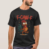 F-Caw-F Funny Chicken Humor Quote Rooster Meme T-shirt (Voorkant)
