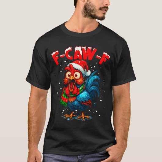 F-caw-f Funny Chicken Humor Rooster Meme Christmas T-shirt (Voorkant)