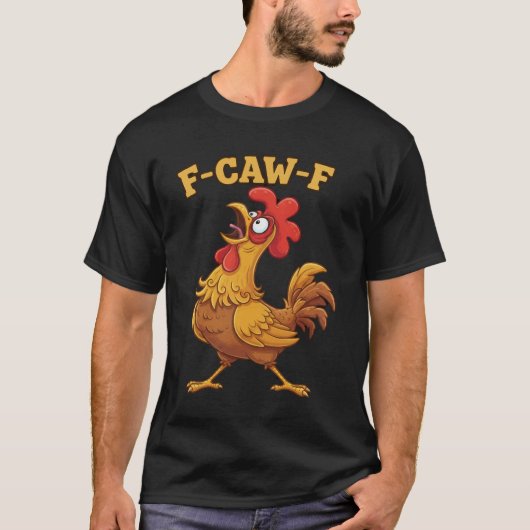 F-Caw-F Funny Chicken Quote – Rooster Meme Farm Hu T-shirt (Voorkant)