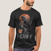 F-caw-f Funny Raven Gothic Crow Black Bird Hallowe T-shirt (Voorkant)