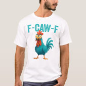 F-CAW-F Funny Rooster Chicken T-shirt (Voorkant)