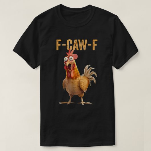 F-Caw-F Funny Rooster Meme Chicken T-shirt (Design voorkant)