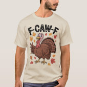 F-CAW-F Funny Turkey Humor Quote Thanksgiving T-shirt (Voorkant)