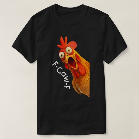 F-Caw-F Grappig Kippenmeme-ontwerp T-shirt (Design voorkant)