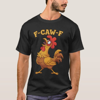 F-Caw-F Grappige Kip Citaat – Haan Meme Boerderij T-shirt