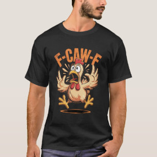 F-CAW-F Grappige Kip Citaat Haan Meme T-shirt