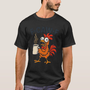 F-Caw-F - Grappige Kip Haan Koffie T-shirt