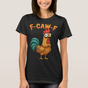 F-caw-f Grappige Kip Haan Zegt Cartoon Boerderij  T-shirt