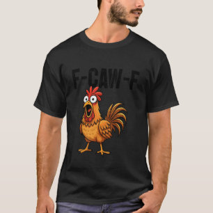 F-Caw-F Grappige Kip Humor F-Caw-F Citaat Haan T-shirt