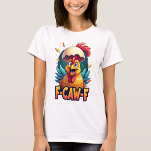 F-Caw-F Grappige Kip Humor F-Caw-F Citaat Haan T-shirt