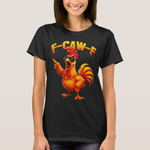 F-caw-f Grappige Kip Humor F-caw-f Citaat Haan T-shirt