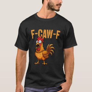 F-Caw-F Grappige Kip Humor F-Caw-F Citaat Haan T-shirt