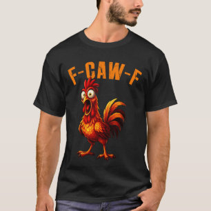 F-Caw-F Grappige Kip Humor F-Caw-F Citaat Haan T-shirt