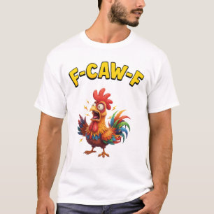 F-Caw-F Grappige Kip Humor F-Caw-F Citaat Haan T-shirt