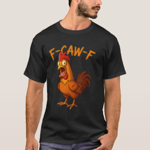 F-Caw-F Grappige Kip Humor F-Caw-F Citaat Haan  T-shirt