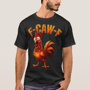 F-caw-f Grappige Kip Humor F-caw-f Citaat Haan T-shirt