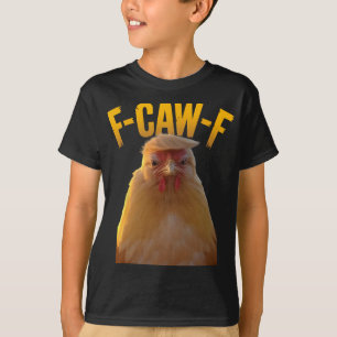 F-caw-f Grappige Kip Humor F-caw-f Citaat Trump T-shirt