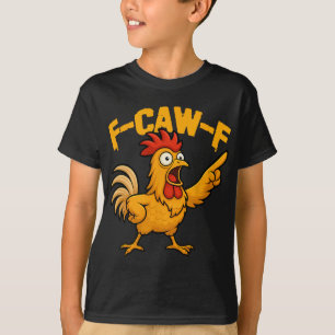 F-caw-f Grappige Kip Humor Fcawf Citaat Haan Mij T-shirt