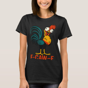 F-caw-f Grappige Kip Humor Quote Haan Meme T-shirt