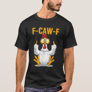 F-Caw-F Grappige Kip Humor Quote Haan Meme T-shirt