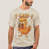 F-Caw-F Grappige Kip Humor Quote Haan Meme T-shirt (Voorkant)