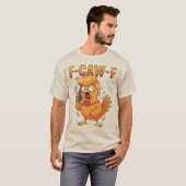 F-Caw-F Grappige Kip Humor Quote Haan Meme T-shirt (Voorkant volledig)