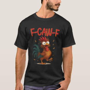 F-Caw-F Grappige Kip Humor Quote Haantje Meme T-shirt