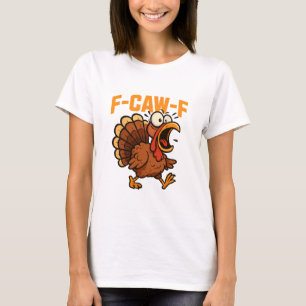 F-caw-f Grappige Kip Humor Quote Haantje Meme Turk T-shirt