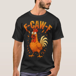 F-caw-f Grappige Kippen Humor F-caw-f Citaat Haan T-shirt