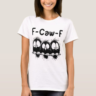 F-Caw-F Grappige Vogel Citaat Cadeaus T-shirt
