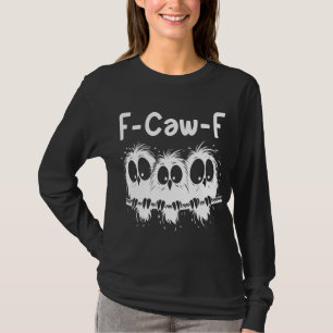F-Caw-F Grappige Vogel Citaat Cadeaus T-shirt