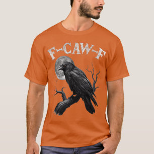 F-Caw-F Grappige Zwarte Raaf Kraai Vogel Krassend  T-shirt