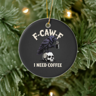 F-CAW-F I Need Coffee Kenmerken Crow Raven Grappig Keramisch Ornament