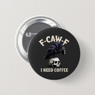 F-CAW-F I Need Coffee Kenmerken Crow Raven Grappig Ronde Button 5,7 Cm