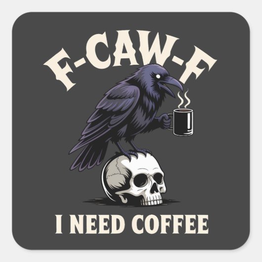 F-CAW-F I Need Coffee Kenmerken Crow Raven Grappig Vierkante Sticker (Voorkant)