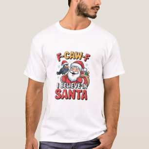 F-Caw-F Ik geloof in Kerstman Funny Kerst Kraai T-shirt