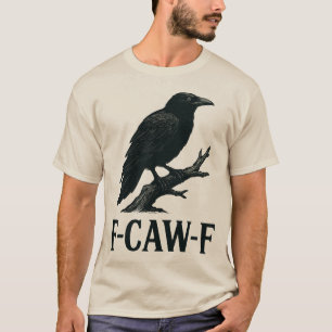 F-CAW-F Kraaiendesign – Donkere humor vogel woords T-shirt