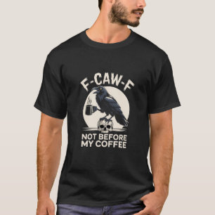 F-CAW-F Niet Voor Mijn Koffie Funny Raven Crow T-shirt