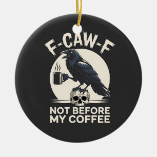F-Caw-F Niet Voor Mijn Koffie Grappige Raaf Kraai Keramisch Ornament