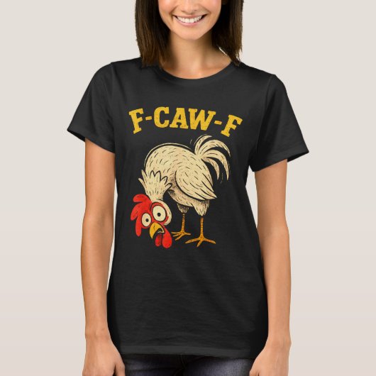 F Caw F Rooster Funny Fcawf Chicken Farm Bird Fawk T-shirt (Voorkant)