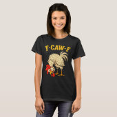 F Caw F Rooster Funny Fcawf Chicken Farm Bird Fawk T-shirt (Voorkant volledig)