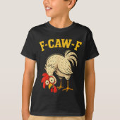 F Caw F Rooster Funny Fcawf Chicken Farm Bird Fawk T-shirt (Voorkant)